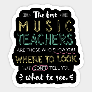 The best Music Teachers Appreciation Gifts - Quote Show you where to look Sticker